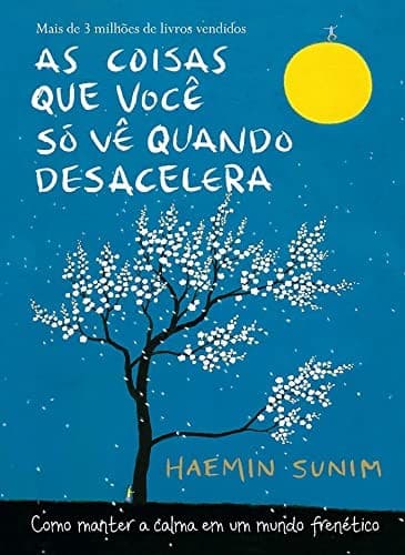 Capa do livro As Coisas que Você Só Vê Quando Desacelera, de Haemin Sunim